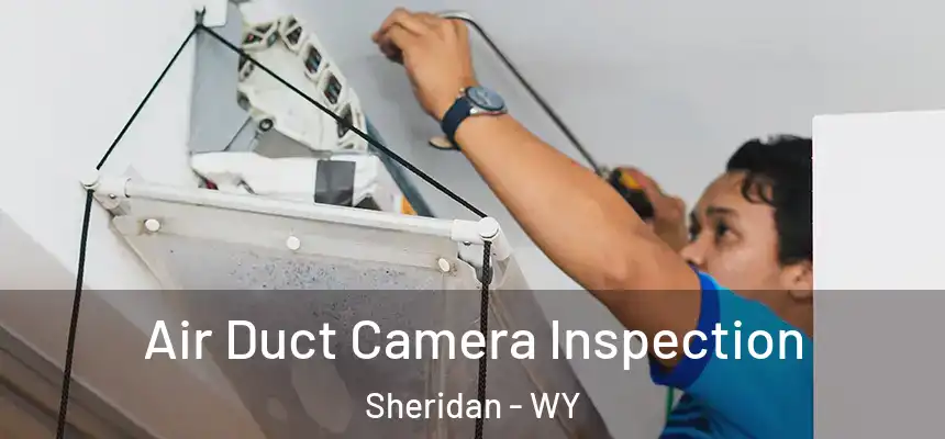  Air Duct Camera Inspection Sheridan - WY