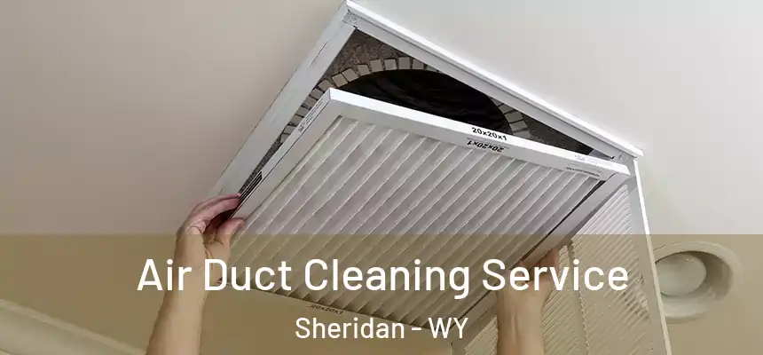  Air Duct Cleaning Service Sheridan - WY