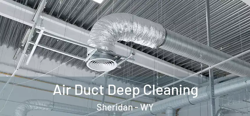  Air Duct Deep Cleaning Sheridan - WY