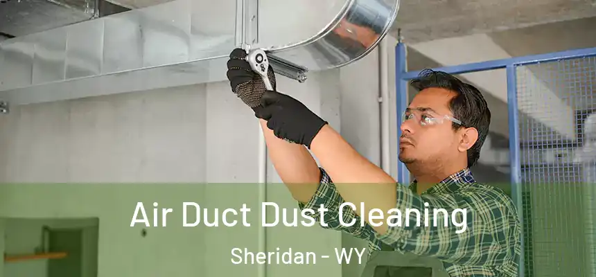  Air Duct Dust Cleaning Sheridan - WY