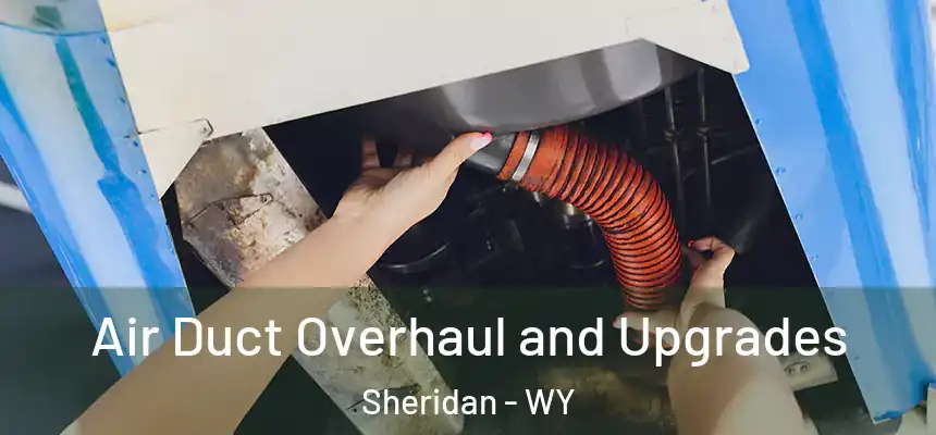  Air Duct Overhaul and Upgrades Sheridan - WY
