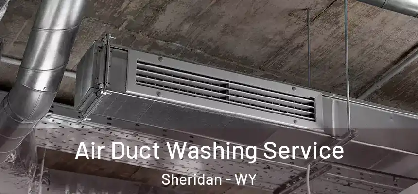  Air Duct Washing Service Sheridan - WY
