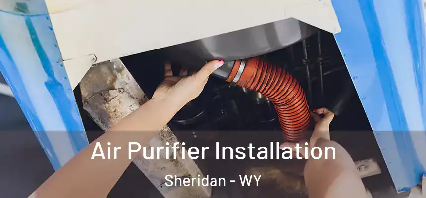  Air Purifier Installation Sheridan - WY