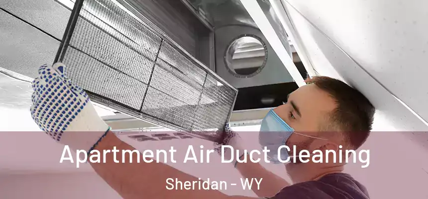  Apartment Air Duct Cleaning Sheridan - WY