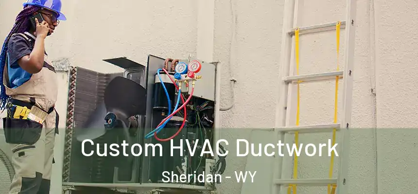  Custom HVAC Ductwork Sheridan - WY