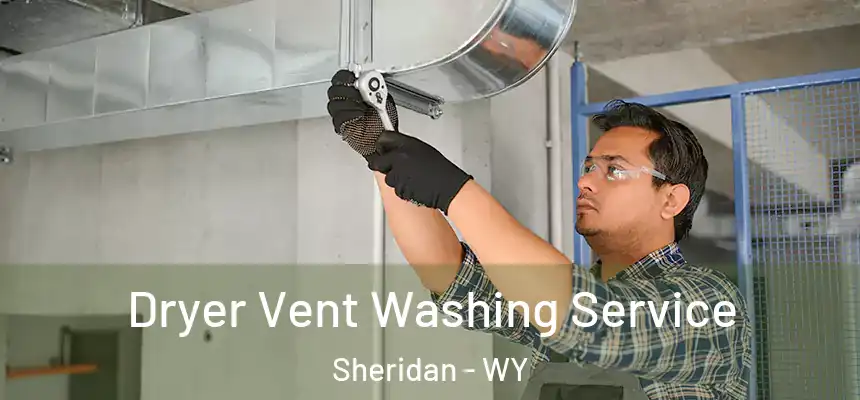  Dryer Vent Washing Service Sheridan - WY
