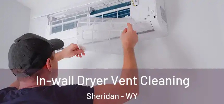  In-wall Dryer Vent Cleaning Sheridan - WY