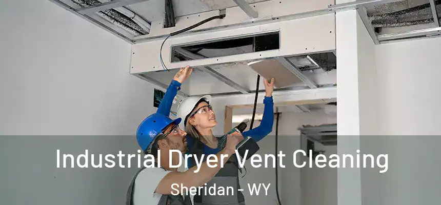  Industrial Dryer Vent Cleaning Sheridan - WY