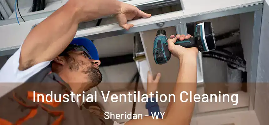  Industrial Ventilation Cleaning Sheridan - WY