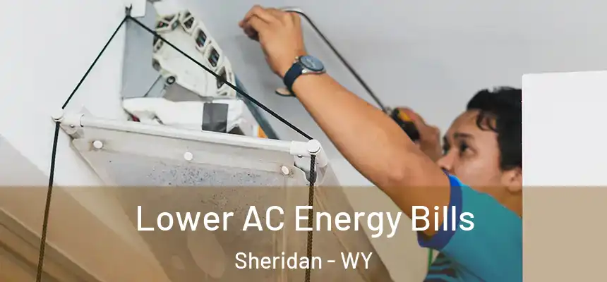  Lower AC Energy Bills Sheridan - WY