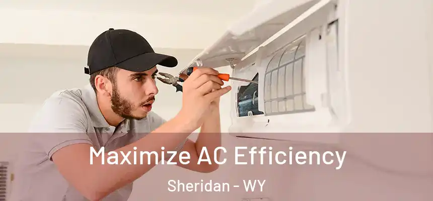  Maximize AC Efficiency Sheridan - WY