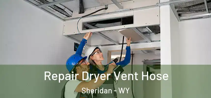  Repair Dryer Vent Hose Sheridan - WY