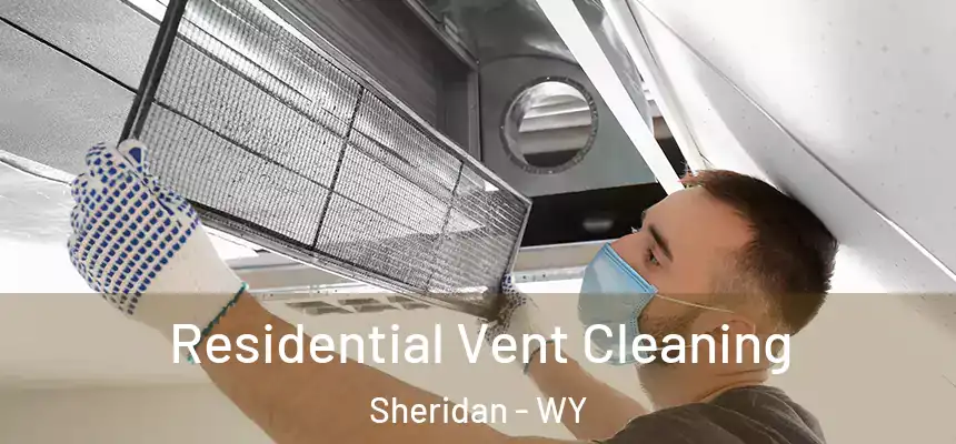  Residential Vent Cleaning Sheridan - WY