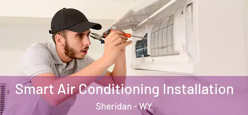  Smart Air Conditioning Installation Sheridan - WY