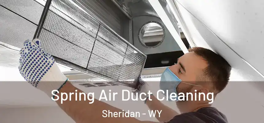  Spring Air Duct Cleaning Sheridan - WY